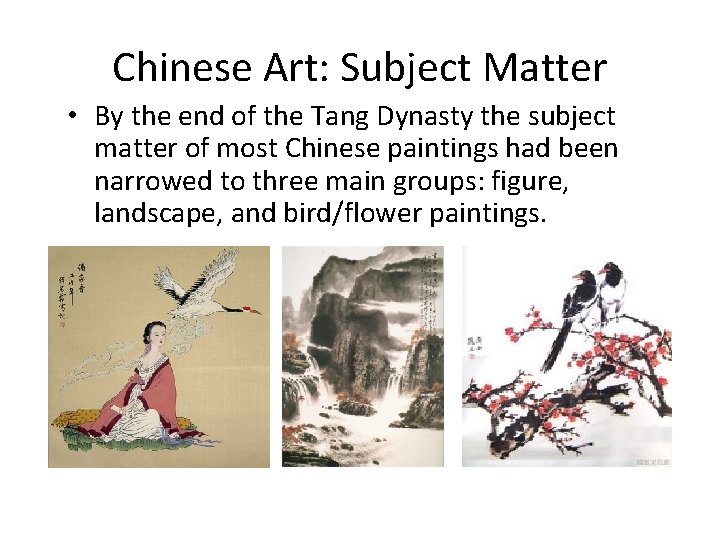 Chinese Art: Subject Matter • By the end of the Tang Dynasty the subject