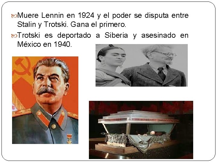  Muere Lennin en 1924 y el poder se disputa entre Stalin y Trotski.