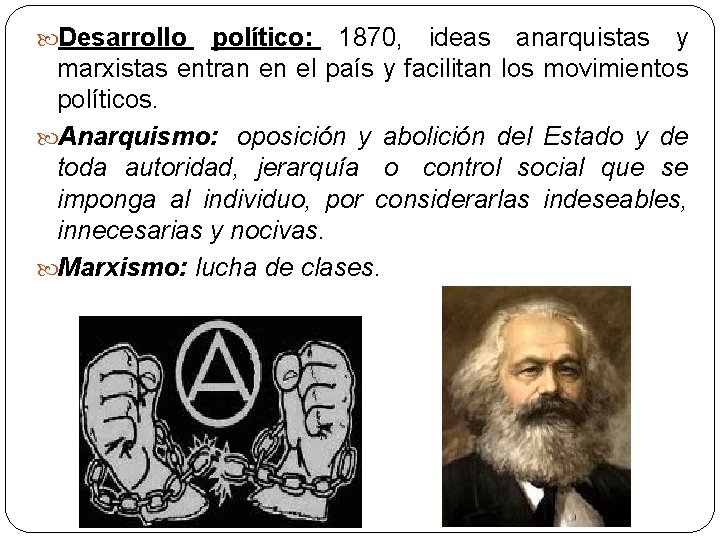  Desarrollo político: 1870, ideas anarquistas y marxistas entran en el país y facilitan