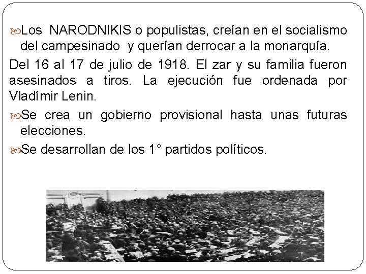  Los NARODNIKIS o populistas, creían en el socialismo del campesinado y querían derrocar