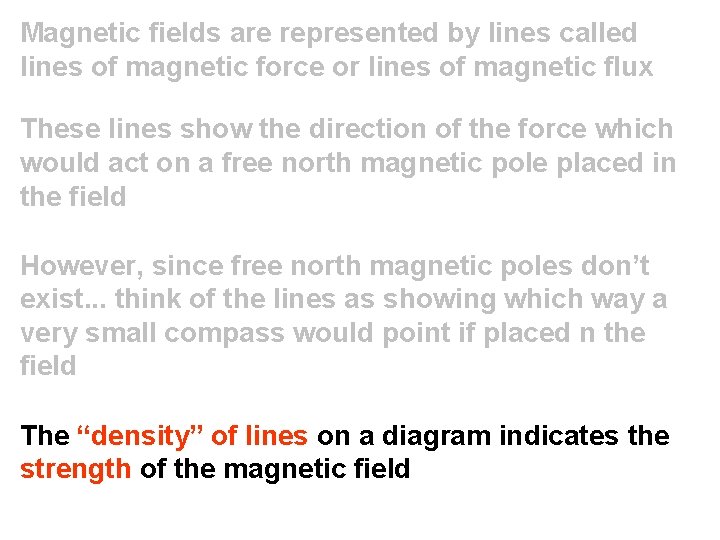 Magnetic fields are represented by lines called lines of magnetic force or lines of