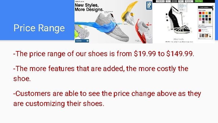Price Range -The price range of our shoes is from $19. 99 to $149.