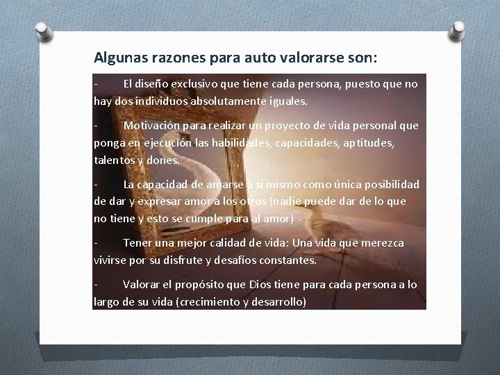 Algunas razones para auto valorarse son: El diseño exclusivo que tiene cada persona, puesto