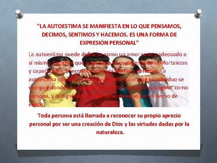 "LA AUTOESTIMA SE MANIFIESTA EN LO QUE PENSAMOS, DECIMOS, SENTIMOS Y HACEMOS. ES UNA