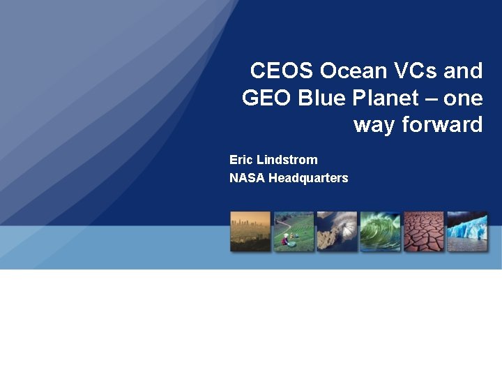 CEOS Ocean VCs and GEO Blue Planet – one way forward Eric Lindstrom NASA