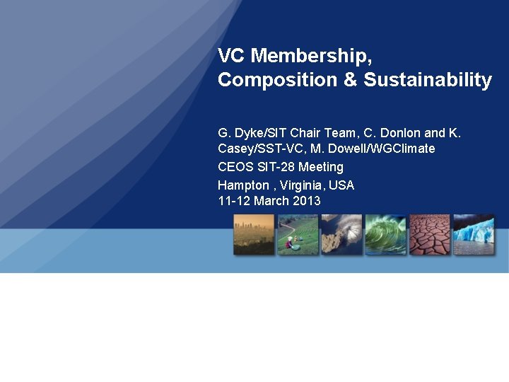 VC Membership, Composition & Sustainability G. Dyke/SIT Chair Team, C. Donlon and K. Casey/SST-VC,