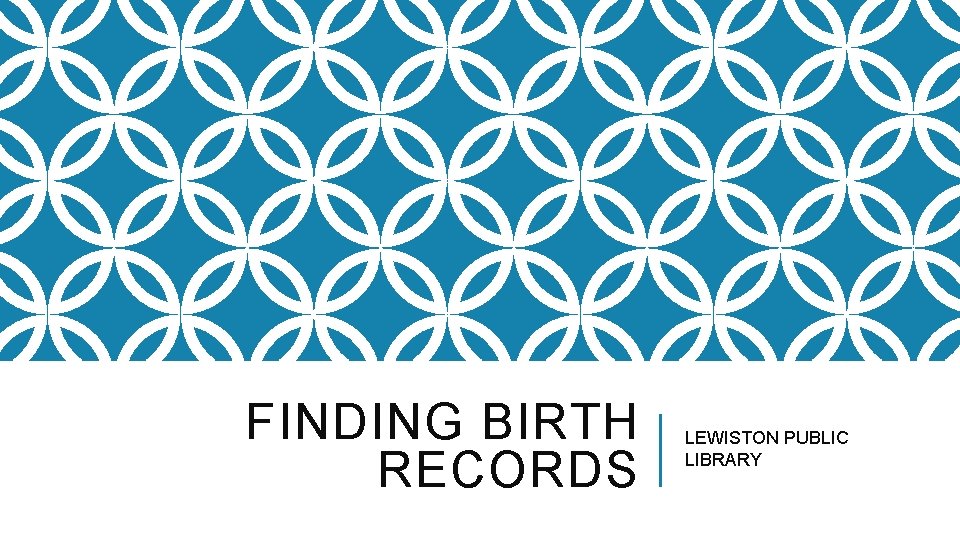 FINDING BIRTH RECORDS LEWISTON PUBLIC LIBRARY 