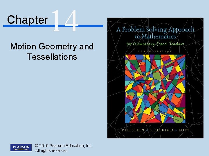 Chapter 14 Motion Geometry and Tessellations © 2010 Pearson Education, Inc. All rights reserved