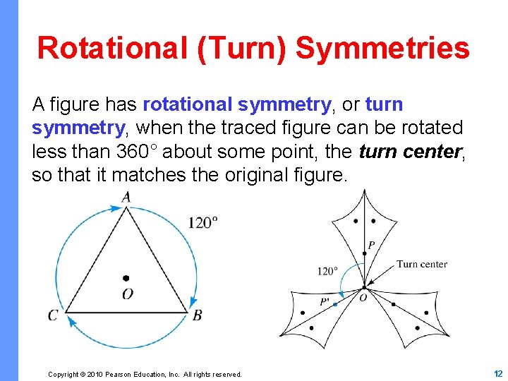 Rotational (Turn) Symmetries A figure has rotational symmetry, or turn symmetry, when the traced