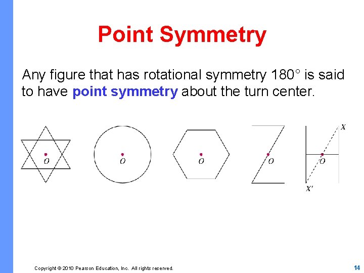 Point Symmetry Any figure that has rotational symmetry 180° is said to have point