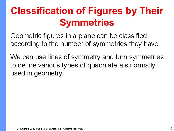 Classification of Figures by Their Symmetries Geometric figures in a plane can be classified