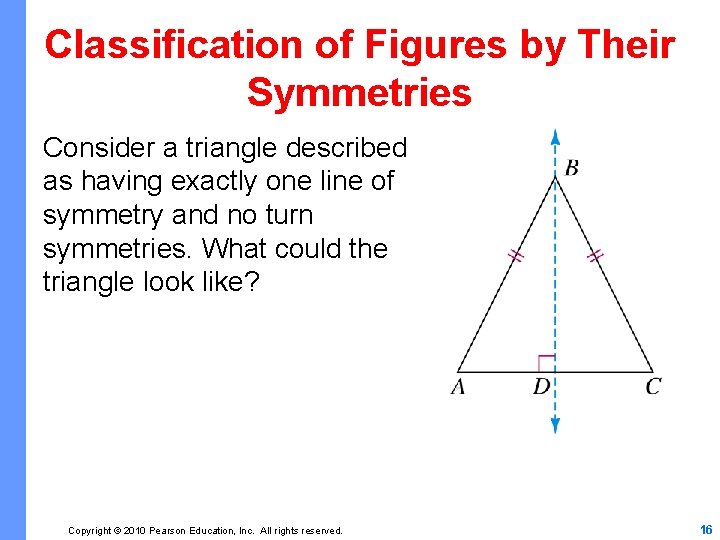 Classification of Figures by Their Symmetries Consider a triangle described as having exactly one