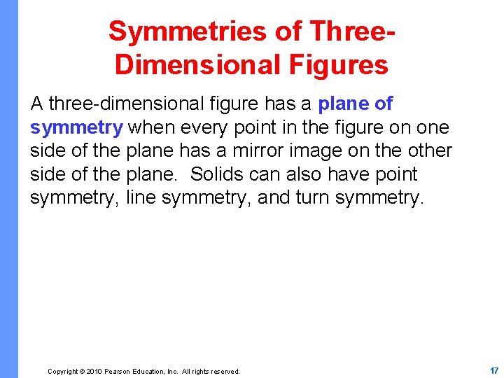 Symmetries of Three. Dimensional Figures A three-dimensional figure has a plane of symmetry when