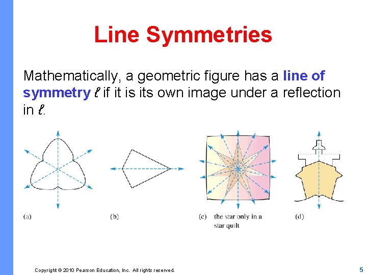 Line Symmetries Mathematically, a geometric figure has a line of symmetry ℓ if it