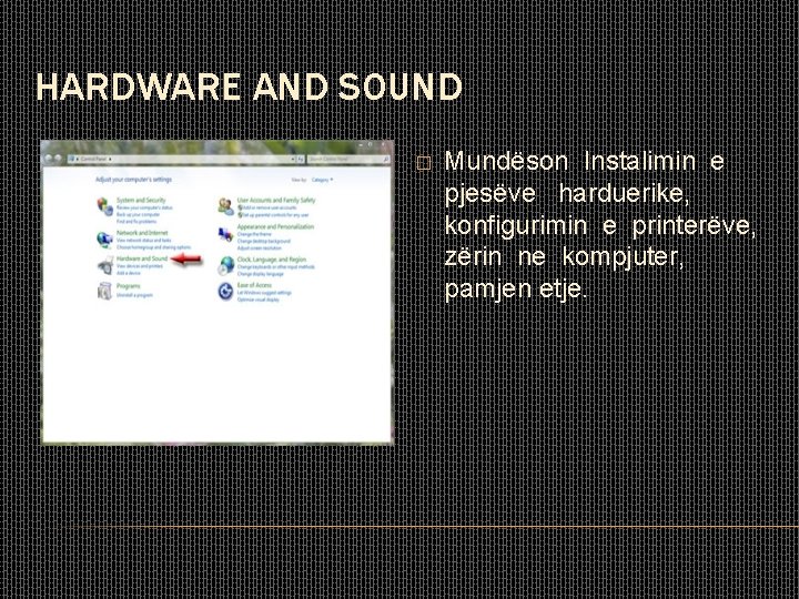 HARDWARE AND SOUND � Mundëson Instalimin e pjesëve harduerike, konfigurimin e printerëve, zërin ne