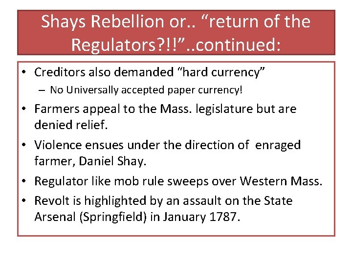 Shays Rebellion or. . “return of the Regulators? !!”. . continued: • Creditors also