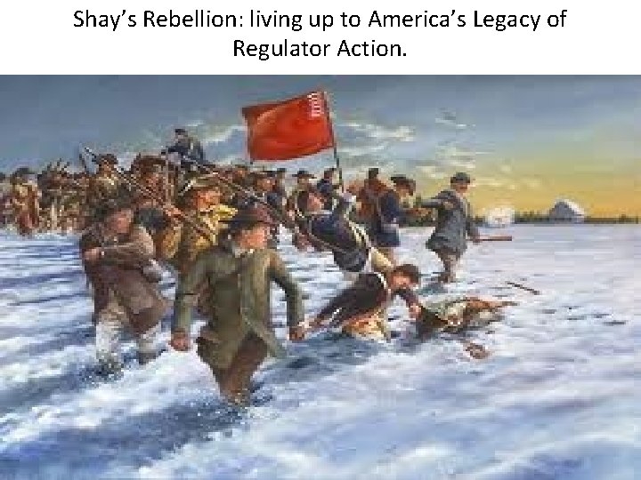 Shay’s Rebellion: living up to America’s Legacy of Regulator Action. 