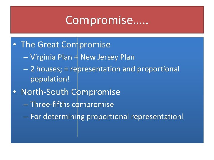 Compromise…. . • The Great Compromise – Virginia Plan + New Jersey Plan –