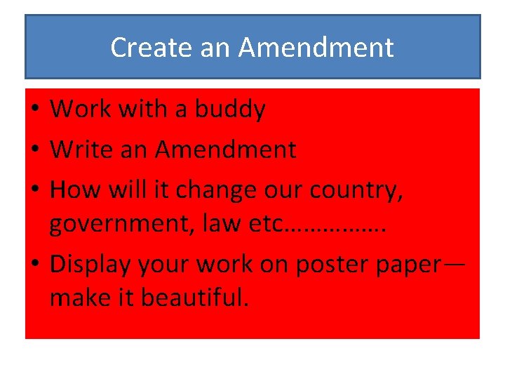 Create an Amendment • Work with a buddy • Write an Amendment • How