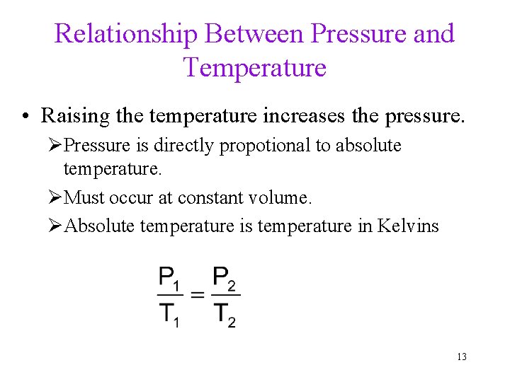 Relationship Between Pressure and Temperature • Raising the temperature increases the pressure. ØPressure is Relationship Between Pressure and Temperature • Raising the temperature increases the pressure. ØPressure is