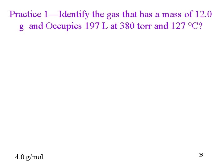 Practice 1—Identify the gas that has a mass of 12. 0 g and Occupies Practice 1—Identify the gas that has a mass of 12. 0 g and Occupies