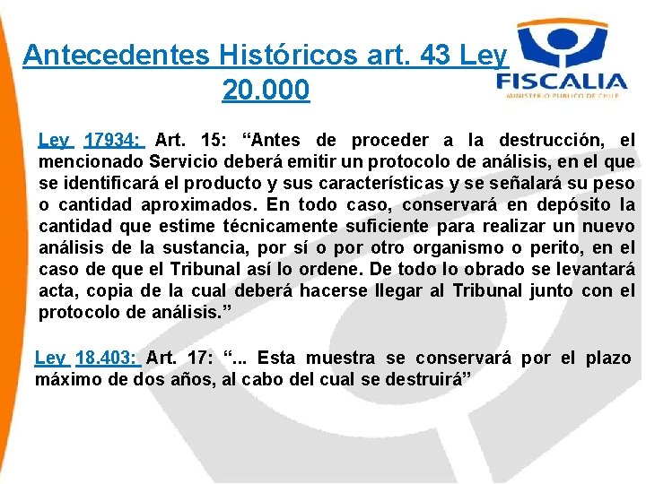 Antecedentes Históricos art. 43 Ley 20. 000 Ley 17934: Art. 15: “Antes de proceder