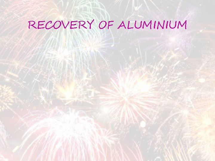 RECOVERY OF ALUMINIUM 