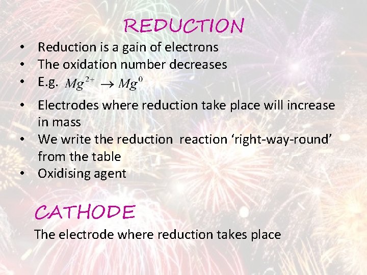REDUCTION • Reduction is a gain of electrons • The oxidation number decreases •