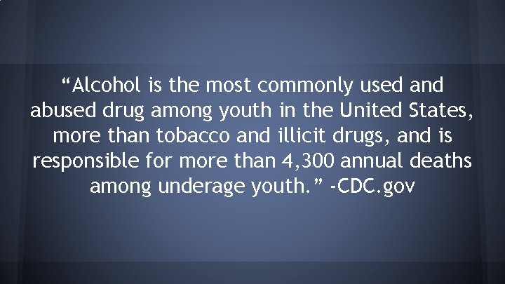 “Alcohol is the most commonly used and abused drug among youth in the United