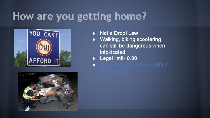 How are you getting home? ● Not a Drop! Law ● Walking, biking scootering