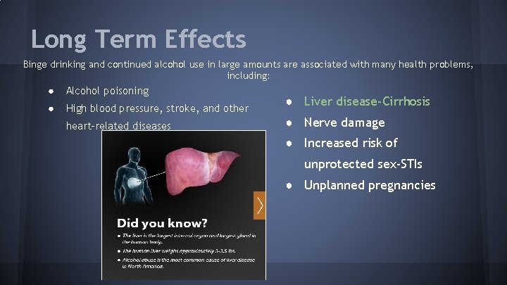 Long Term Effects Binge drinking and continued alcohol use in large amounts are associated