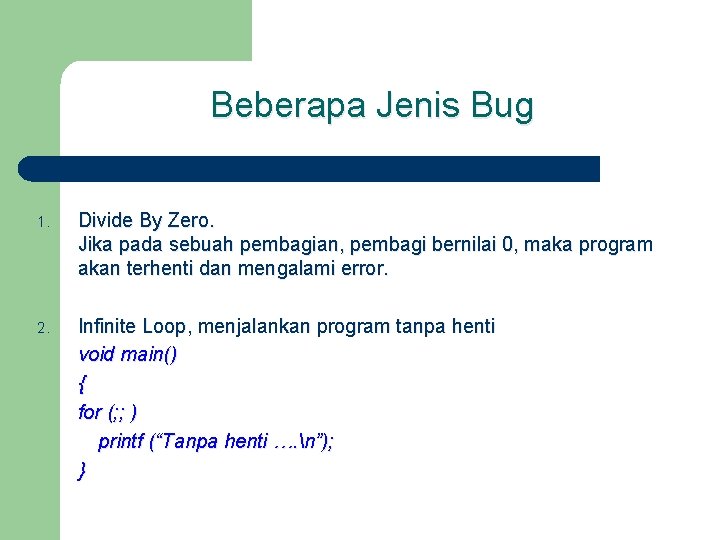 Beberapa Jenis Bug 1. Divide By Zero. Jika pada sebuah pembagian, pembagi bernilai 0,