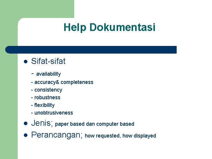 Help Dokumentasi l Sifat-sifat - availability - accuracy& completeness - consistency - robustness -
