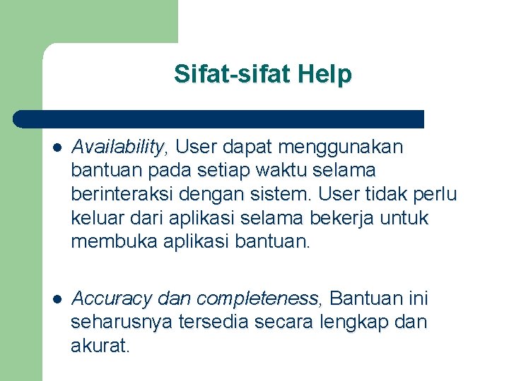 Sifat-sifat Help l Availability, User dapat menggunakan bantuan pada setiap waktu selama berinteraksi dengan