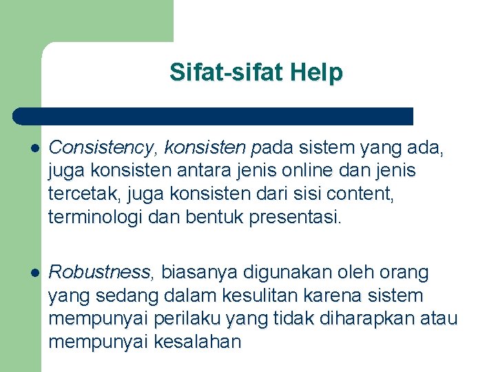 Sifat-sifat Help l Consistency, konsisten pada sistem yang ada, juga konsisten antara jenis online