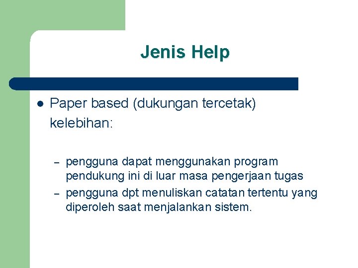 Jenis Help l Paper based (dukungan tercetak) kelebihan: – – pengguna dapat menggunakan program