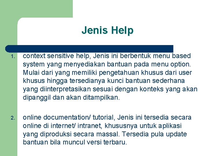 Jenis Help 1. context sensitive help, Jenis ini berbentuk menu based system yang menyediakan