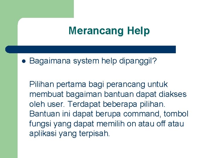 Merancang Help l Bagaimana system help dipanggil? Pilihan pertama bagi perancang untuk membuat bagaiman
