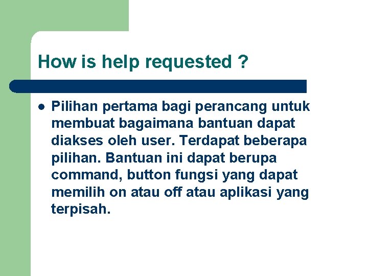 How is help requested ? l Pilihan pertama bagi perancang untuk membuat bagaimana bantuan