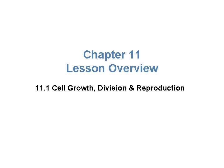 Lesson Overview Cell Growth, Division, and Reproduction Chapter 11 Lesson Overview 11. 1 Cell