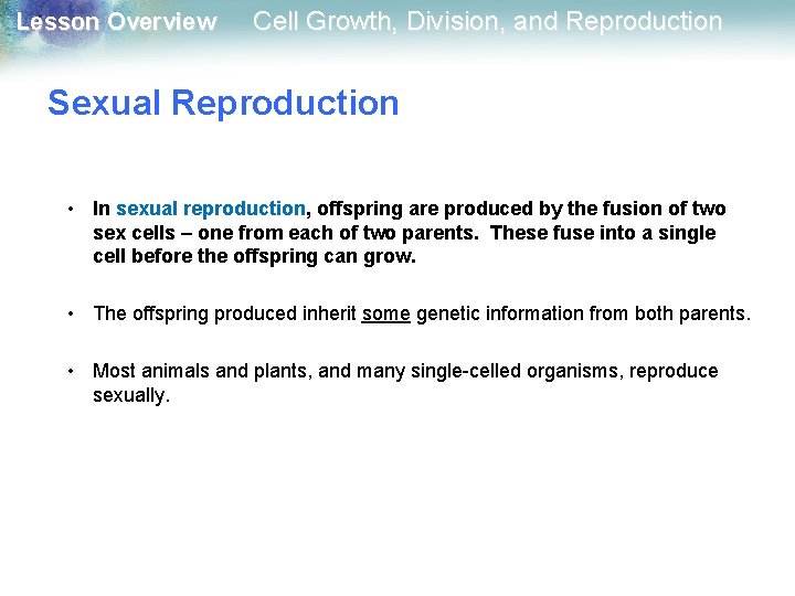 Lesson Overview Cell Growth, Division, and Reproduction Sexual Reproduction • In sexual reproduction, offspring