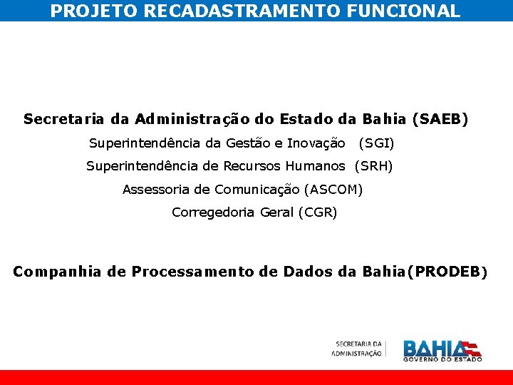 PROJETO RECADASTRAMENTO FUNCIONAL Secretaria da Administração do Estado da Bahia (SAEB) Superintendência da Gestão