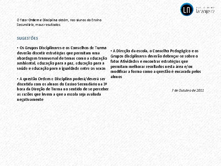 O fator Ordem e Disciplina obtém, nos alunos do Ensino Secundário, maus resultados. SUGESTÕES