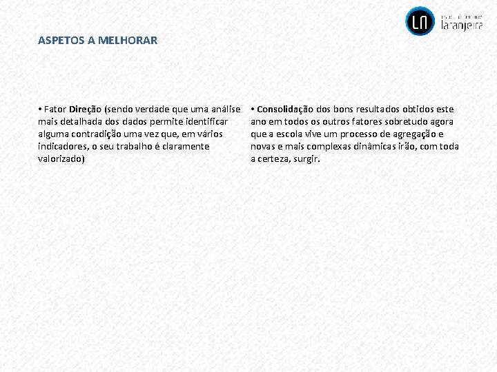 ASPETOS A MELHORAR • Fator Direção (sendo verdade que uma análise mais detalhada dos