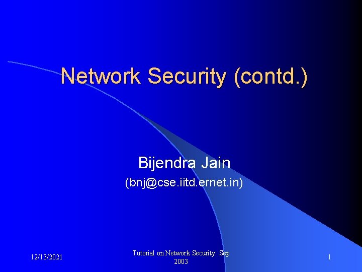 Network Security (contd. ) Bijendra Jain (bnj@cse. iitd. ernet. in) 12/13/2021 Tutorial on Network