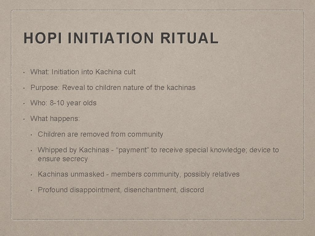 HOPI INITIATION RITUAL • What: Initiation into Kachina cult • Purpose: Reveal to children
