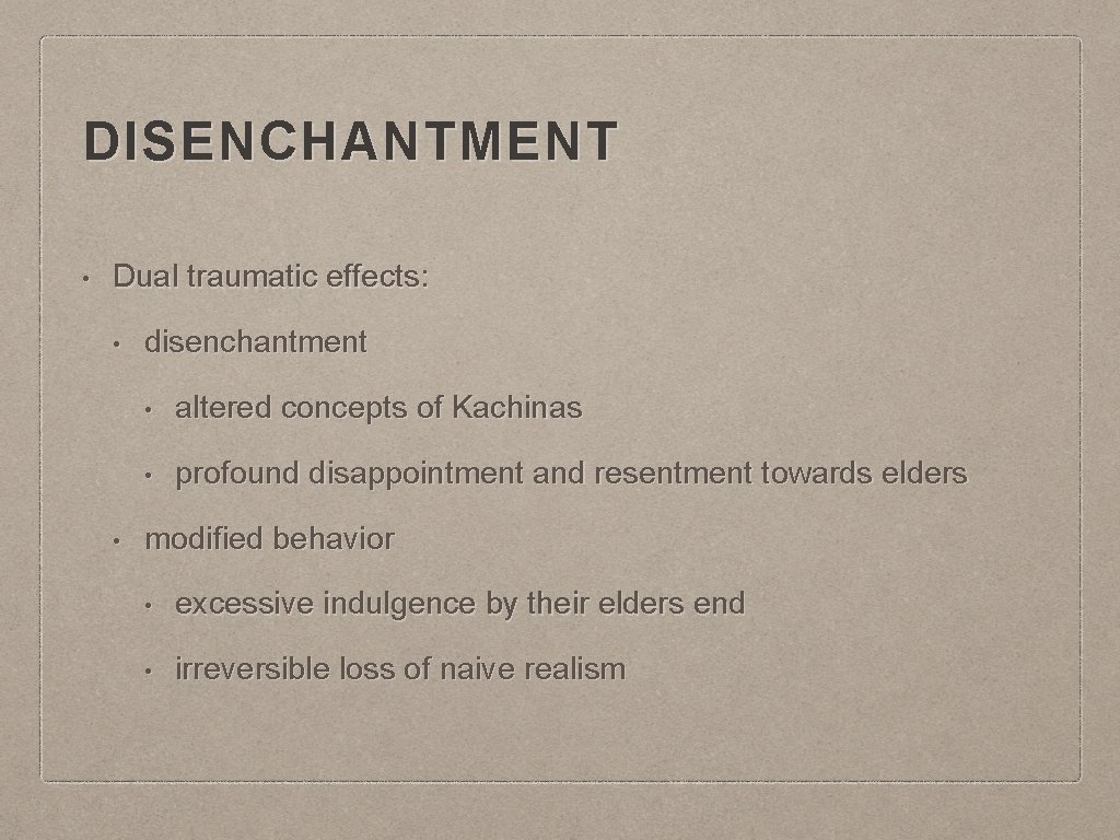 DISENCHANTMENT • Dual traumatic effects: • • disenchantment • altered concepts of Kachinas •