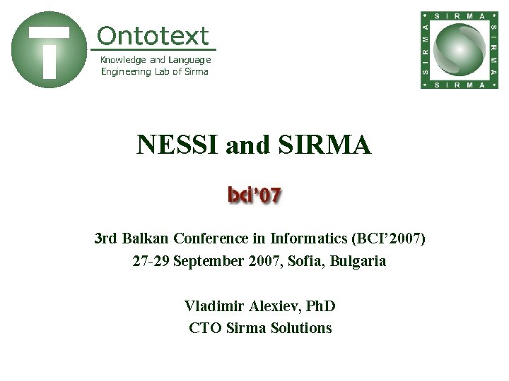 NESSI and SIRMA 3 rd Balkan Conference in Informatics (BCI’ 2007) 27 -29 September