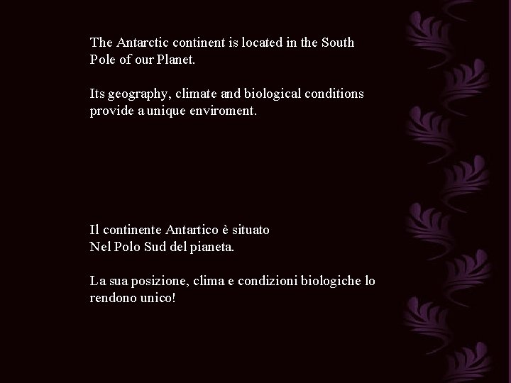 The Antarctic continent is located in the South Pole of our Planet. Its geography,