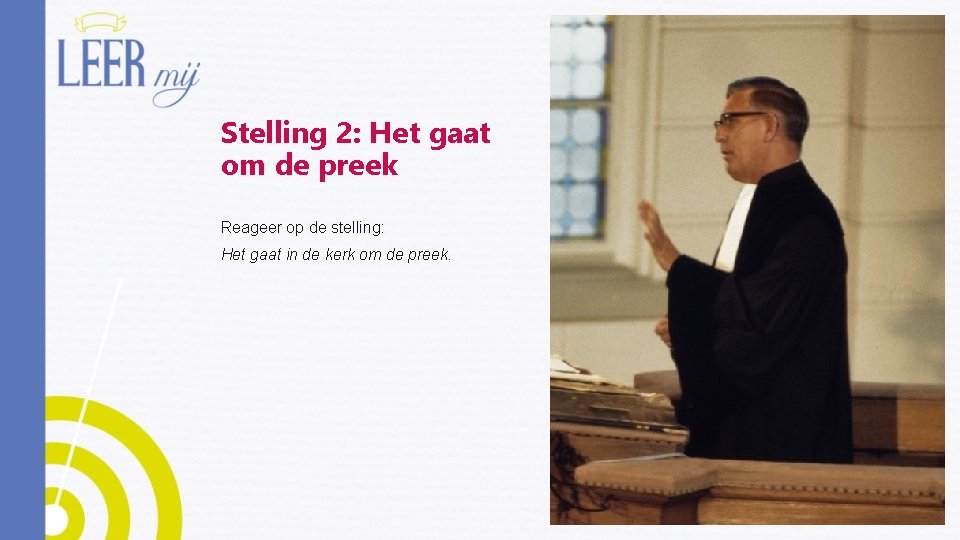 Stelling 2: Het gaat om de preek Reageer op de stelling: Het gaat in